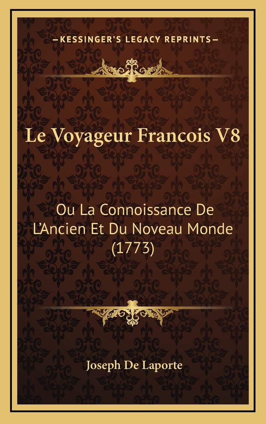 Le Voyageur Francois V8: Ou La Connoissance De L’Ancien Et Du Noveau Monde (1773) Contemporary literature