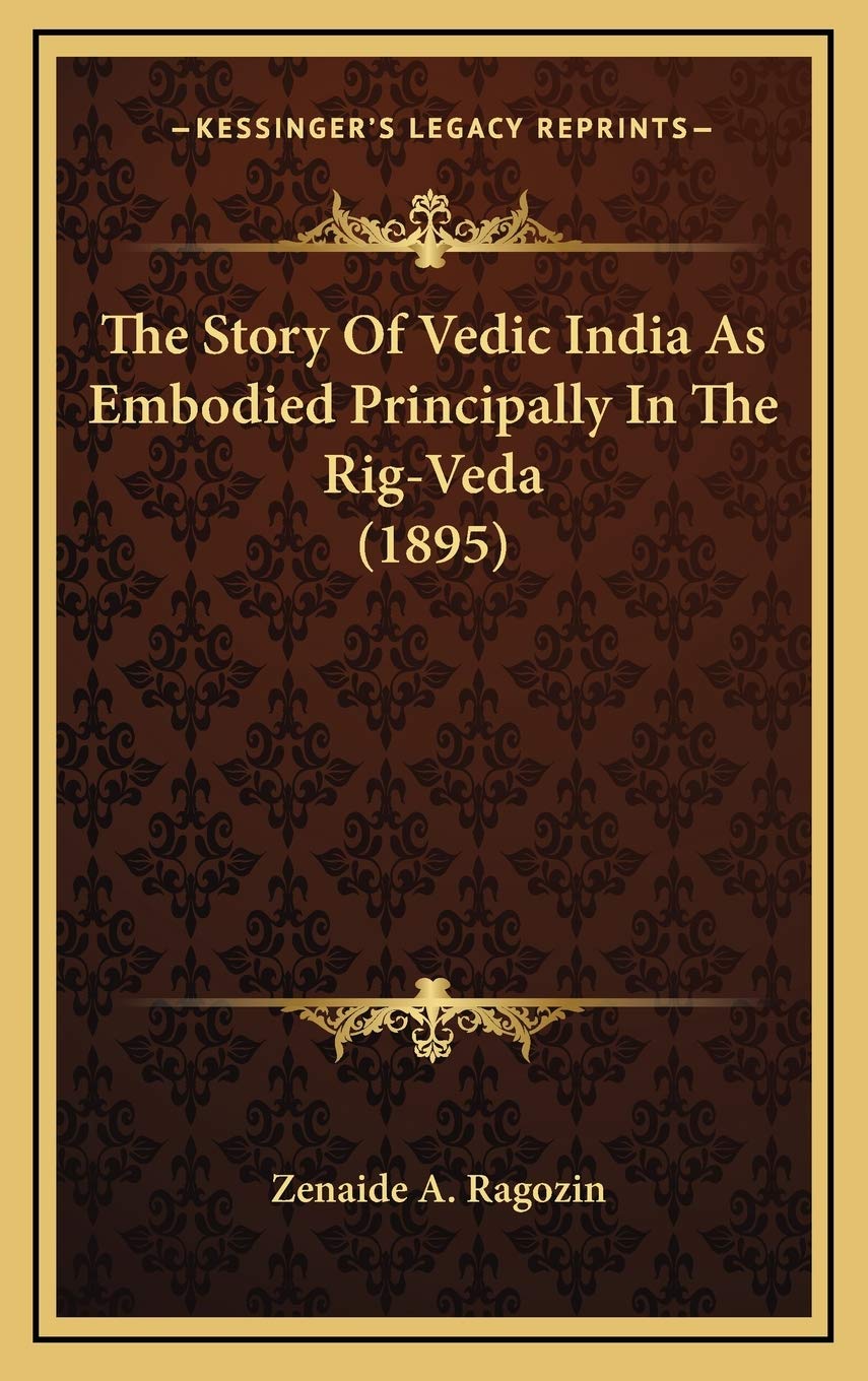 The Story Of Vedic India As Embodied Principally In The Rig-Veda (1895) Memories