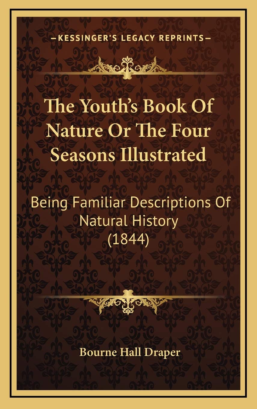 The Youth’s Book Of Nature Or The Four Seasons Illustrated: Being Familiar Descriptions Of Natural History (1844) Politics & History
