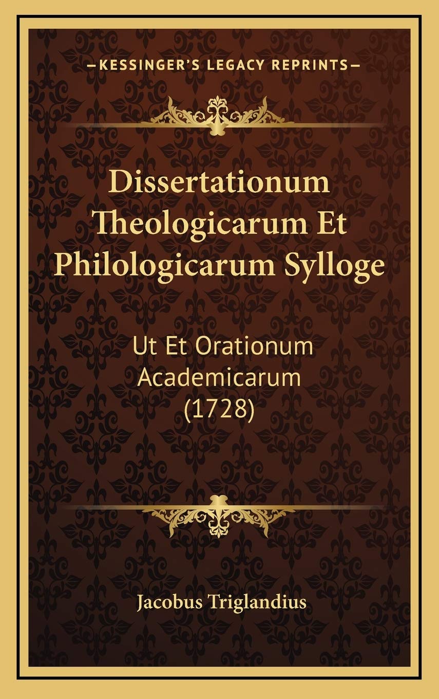 Dissertationum Theologicarum Et Philologicarum Sylloge: Ut Et Orationum Academicarum (1728) Contemporary literature