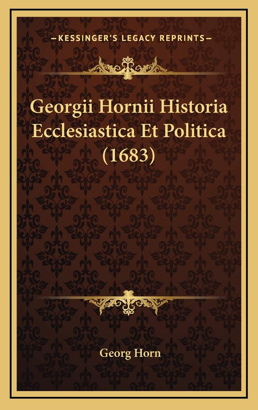 Georgii Hornii Historia Ecclesiastica Et Politica (1683) Contemporary literature