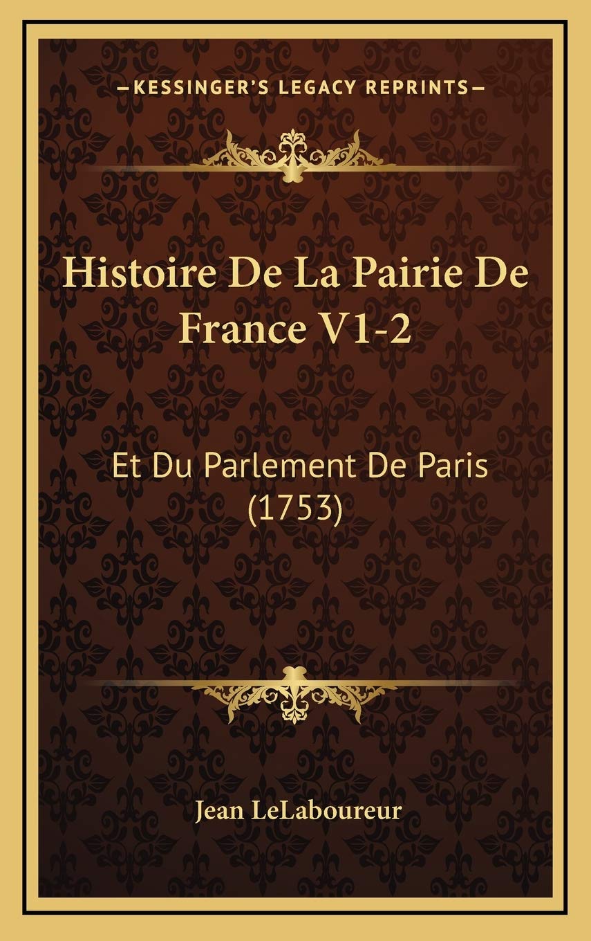 Histoire De La Pairie De France V1-2: Et Du Parlement De Paris (1753) Contemporary literature