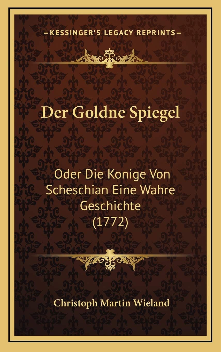 Der Goldne Spiegel: Oder Die Konige Von Scheschian Eine Wahre Geschichte (1772) Philosophy