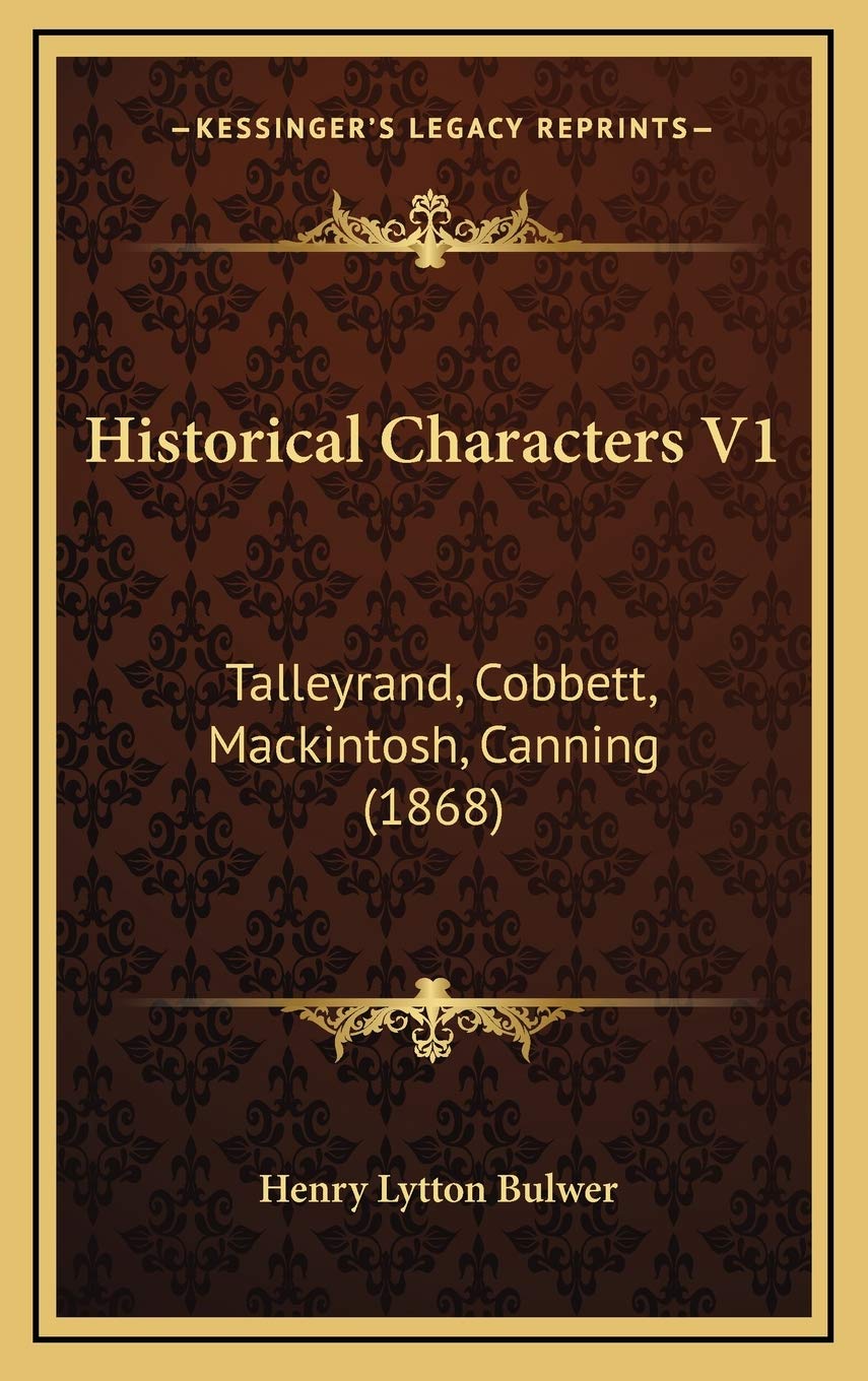 Historical Characters V1: Talleyrand, Cobbett, Mackintosh, Canning (1868) Memories