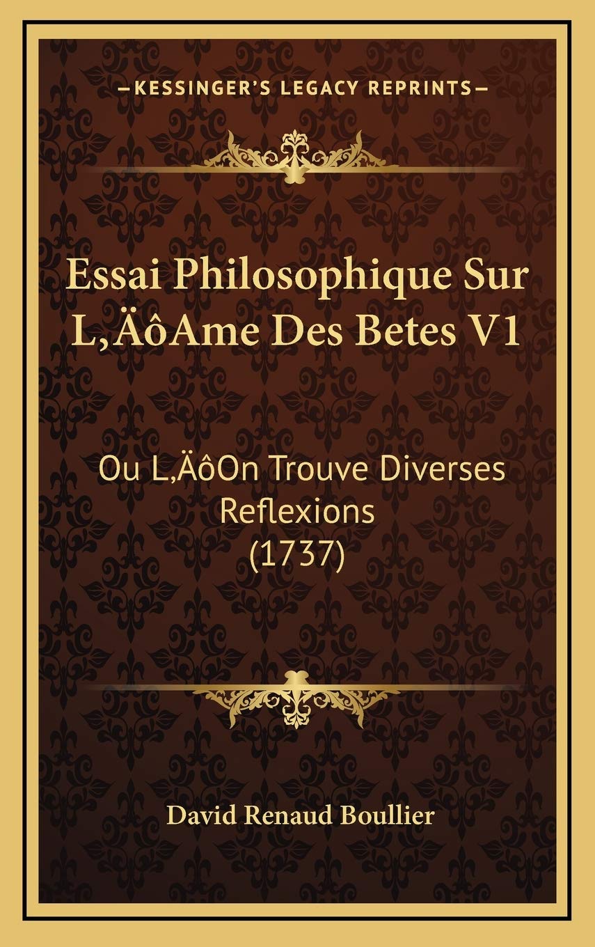 Essai Philosophique Sur L’Ame Des Betes V1: Ou L’On Trouve Diverses Reflexions (1737) Contemporary literature