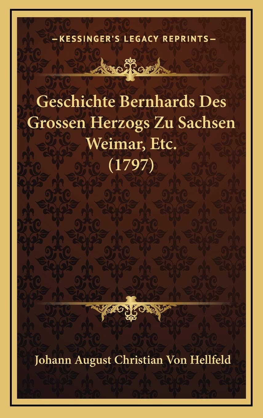 Geschichte Bernhards Des Grossen Herzogs Zu Sachsen Weimar, Etc. (1797) Contemporary literature
