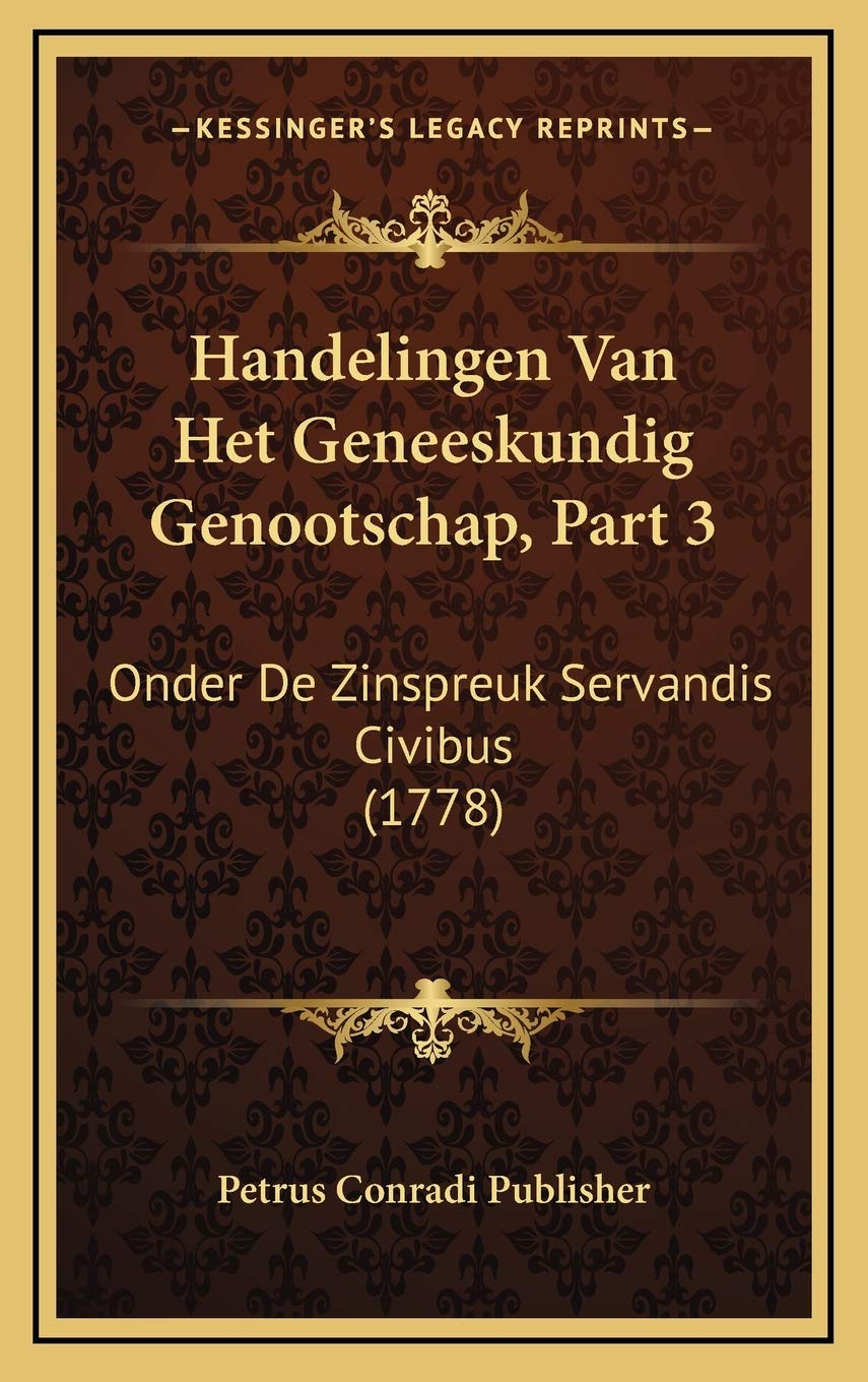 Handelingen Van Het Geneeskundig Genootschap, Part 3: Onder De Zinspreuk Servandis Civibus (1778) Contemporary literature