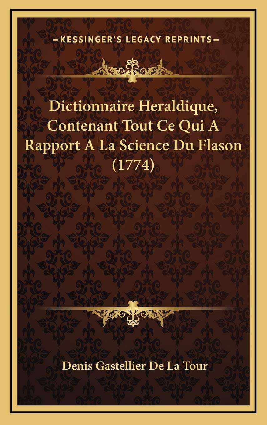 Dictionnaire Heraldique, Contenant Tout Ce Qui A Rapport A La Science Du Flason (1774) Contemporary literature