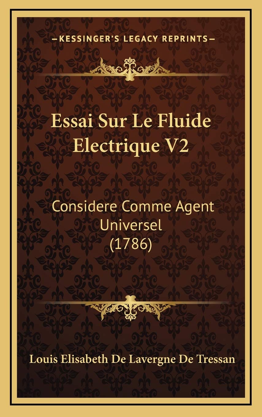 Essai Sur Le Fluide Electrique V2: Considere Comme Agent Universel (1786) Contemporary literature