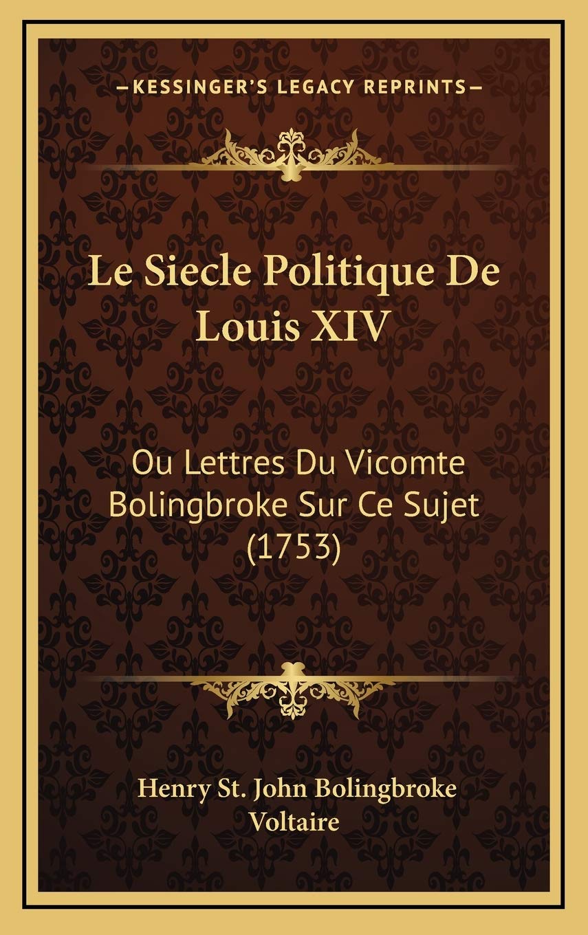 Le Siecle Politique De Louis XIV: Ou Lettres Du Vicomte Bolingbroke Sur Ce Sujet (1753) Contemporary literature Books