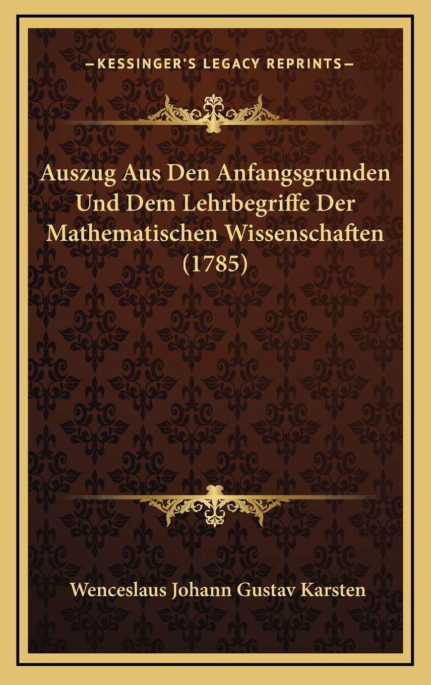 Auszug Aus Den Anfangsgrunden Und Dem Lehrbegriffe Der Mathematischen Wissenschaften (1785) Contemporary literature