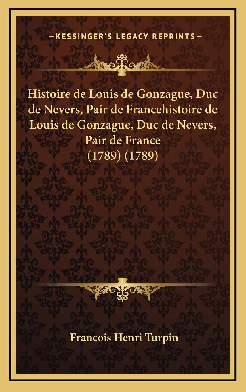 Histoire de Louis de Gonzague, Duc de Nevers, Pair de Francehistoire de Louis de Gonzague, Duc de Nevers, Pair de France (1789) (1789) Contemporary literature Books