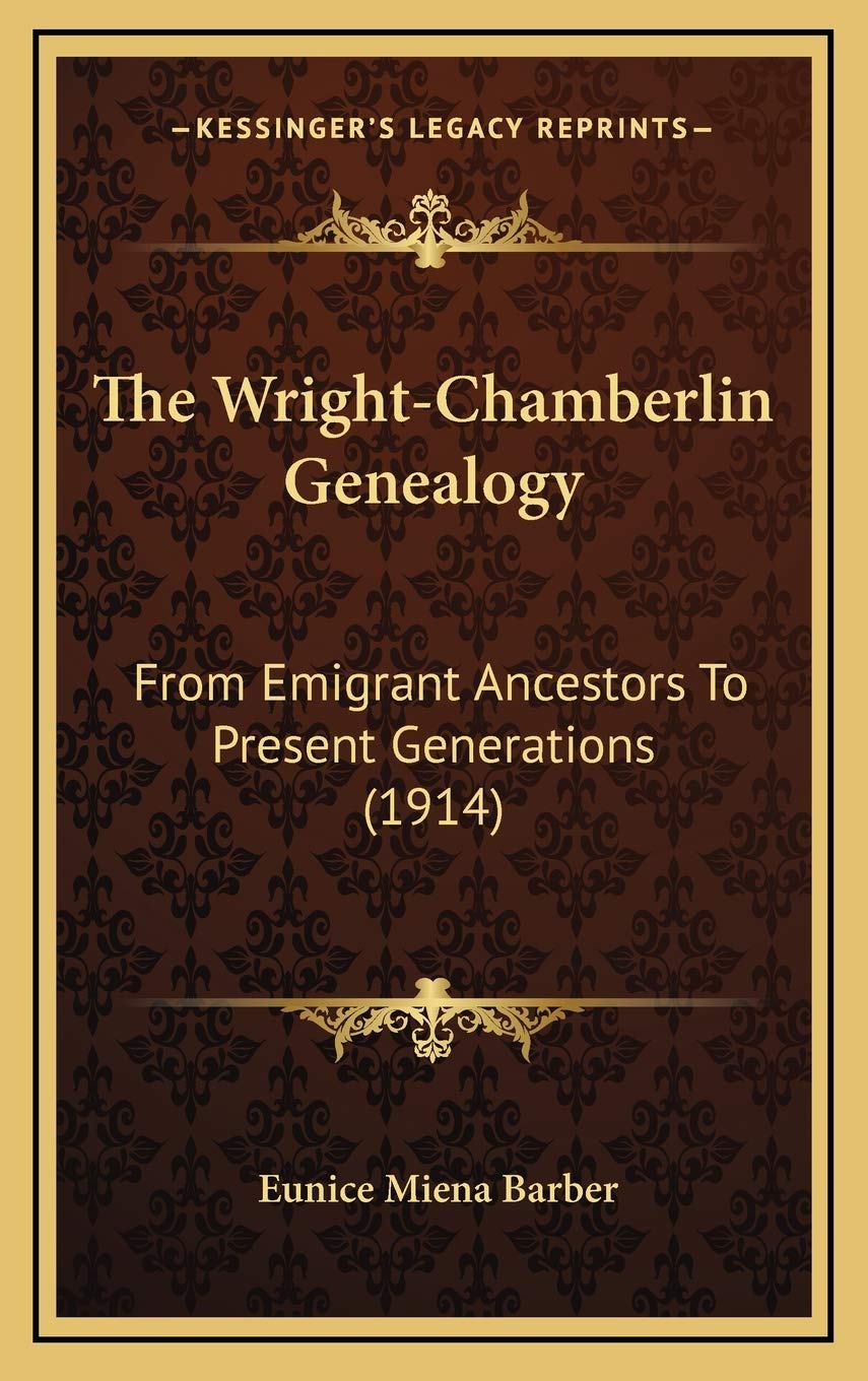 The Wright-Chamberlin Genealogy: From Emigrant Ancestors To Present Generations (1914) Contemporary literature