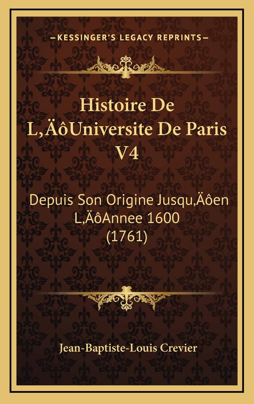 Histoire De L’Universite De Paris V4: Depuis Son Origine Jusqu’en L’Annee 1600 (1761) Contemporary literature