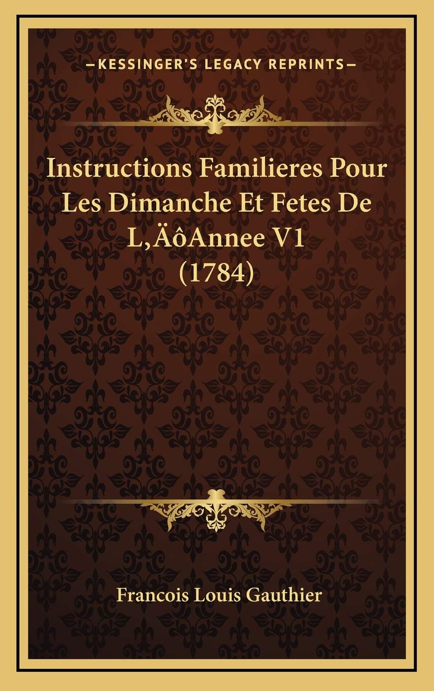 Instructions Familieres Pour Les Dimanche Et Fetes De L’Annee V1 (1784) Contemporary literature
