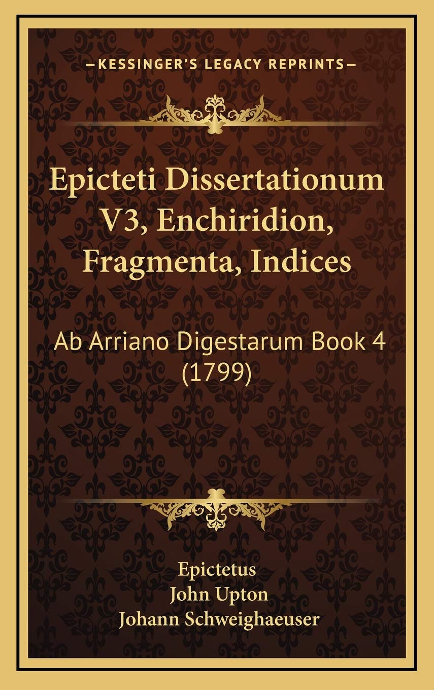Epicteti Dissertationum V3, Enchiridion, Fragmenta, Indices: Ab Arriano Digestarum Book 4 (1799) Contemporary literature