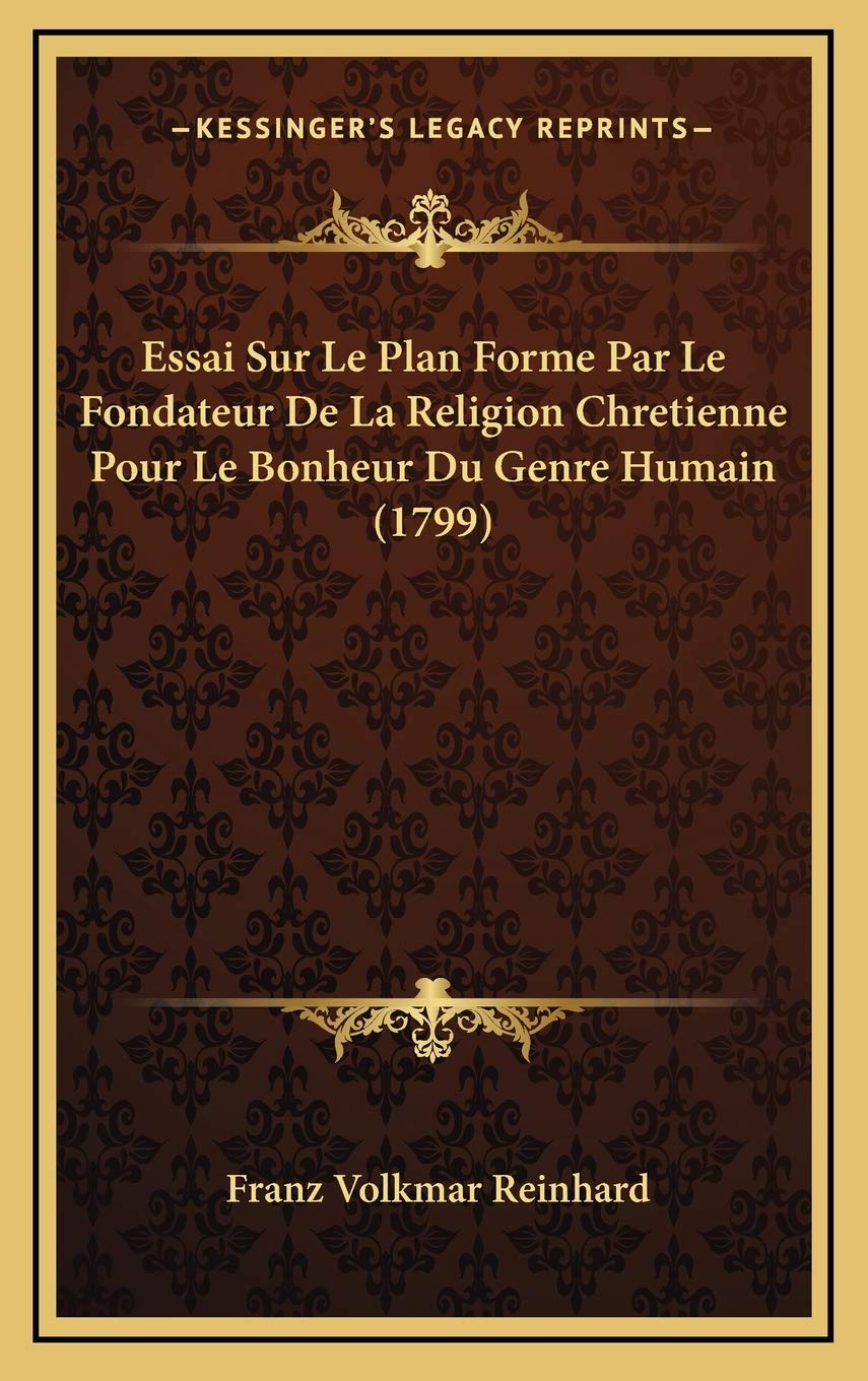 Essai Sur Le Plan Forme Par Le Fondateur De La Religion Chretienne Pour Le Bonheur Du Genre Humain (1799) Contemporary literature