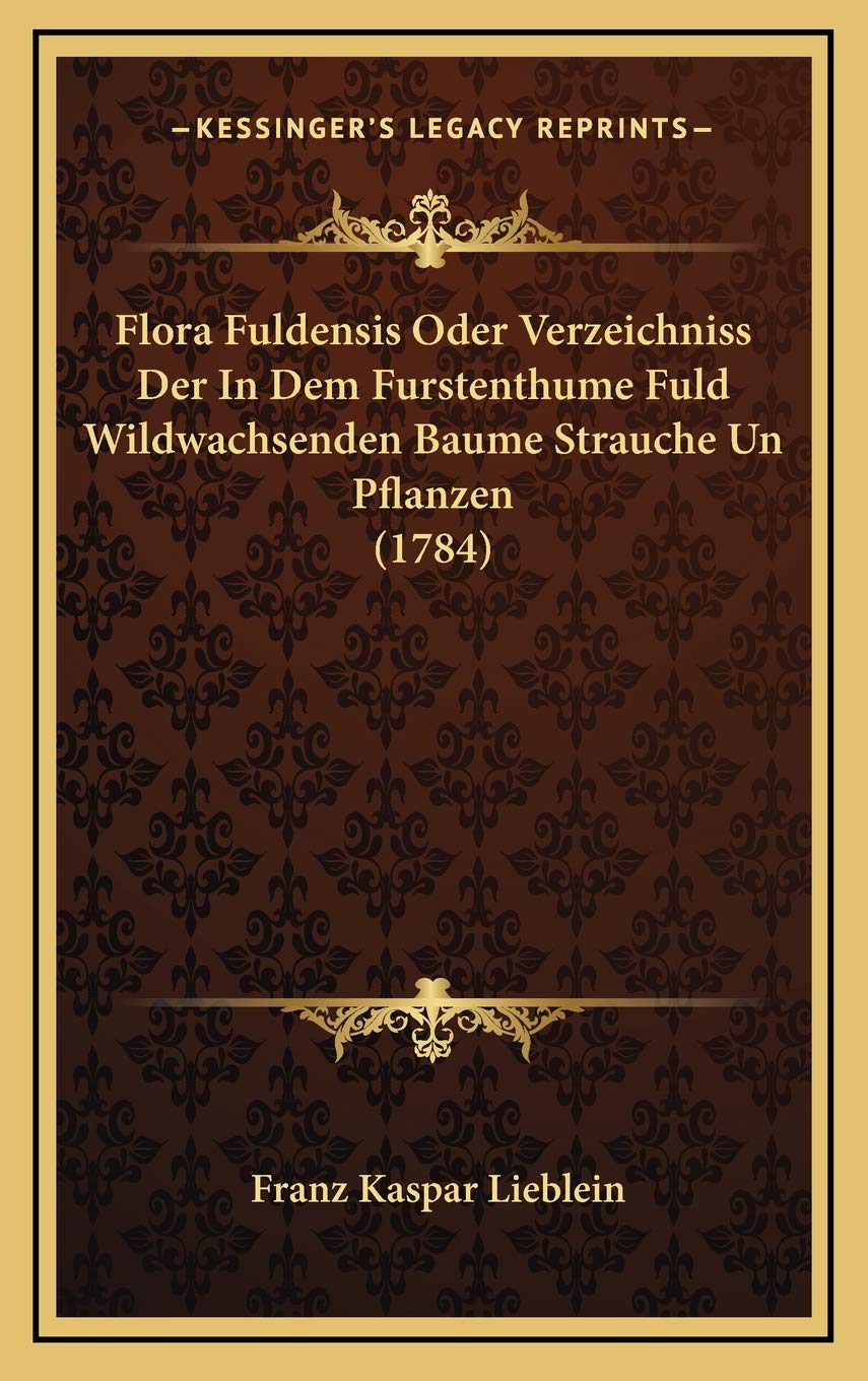 Flora Fuldensis Oder Verzeichniss Der In Dem Furstenthume Fuld Wildwachsenden Baume Strauche Un Pflanzen (1784) Contemporary literature