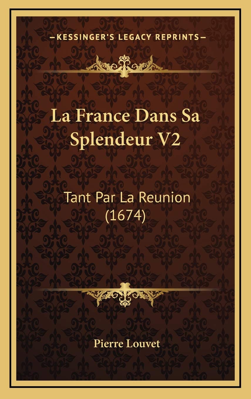 La France Dans Sa Splendeur V2: Tant Par La Reunion (1674) Contemporary literature