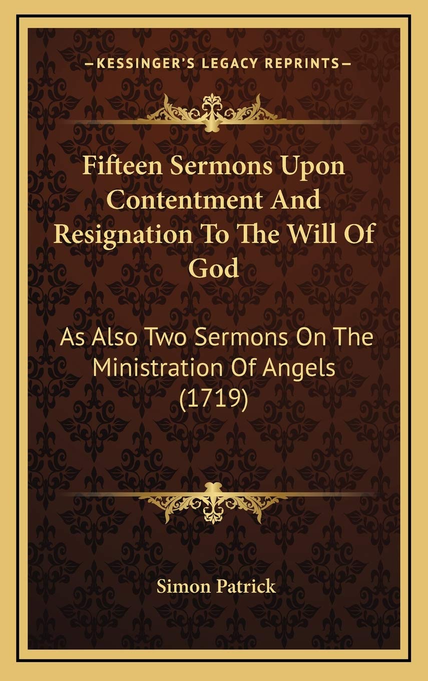 Fifteen Sermons Upon Contentment And Resignation To The Will Of God: As Also Two Sermons On The Ministration Of Angels (1719) Religion & Esotericism