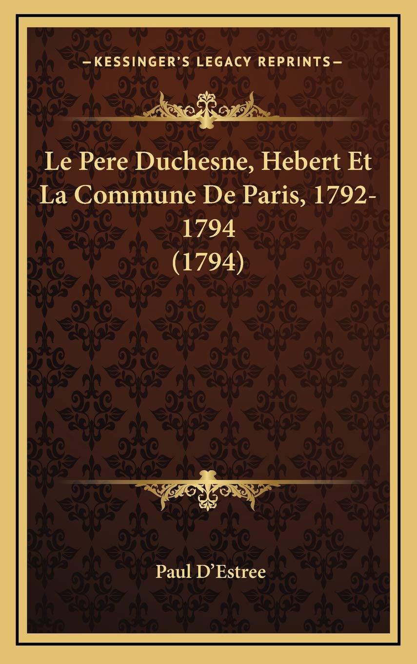 Le Pere Duchesne, Hebert Et La Commune De Paris, 1792-1794 (1794) Contemporary literature