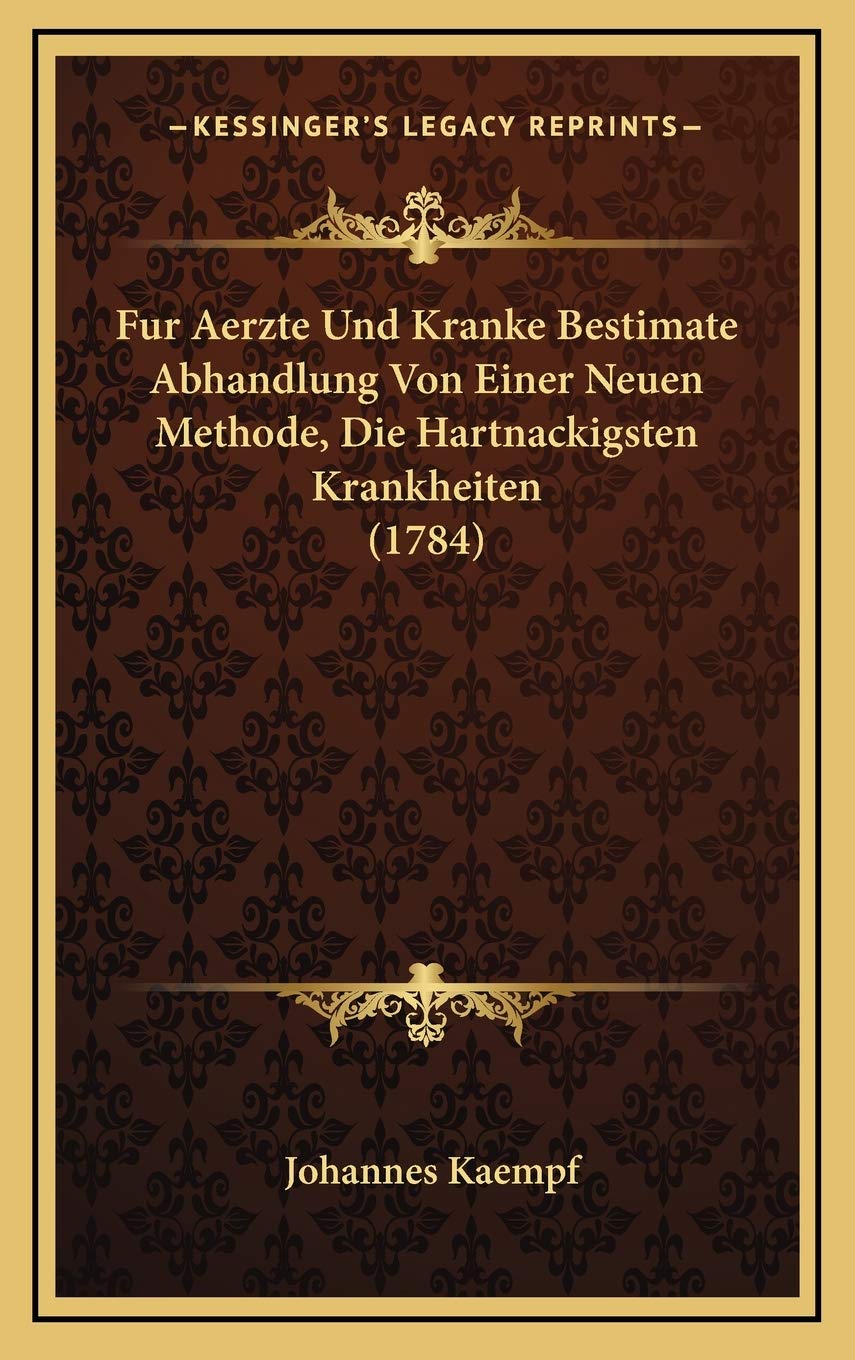 Fur Aerzte Und Kranke Bestimate Abhandlung Von Einer Neuen Methode, Die Hartnackigsten Krankheiten (1784) Contemporary literature