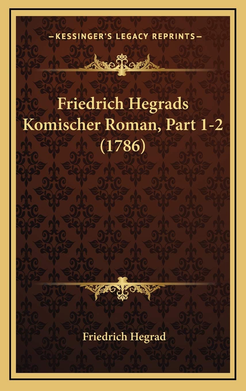 Friedrich Hegrads Komischer Roman, Part 1-2 (1786) Philosophy