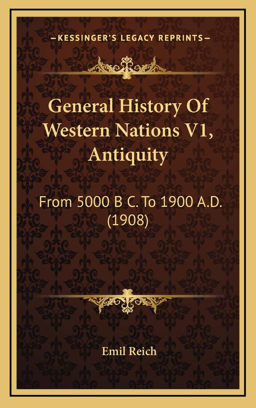 General History Of Western Nations V1, Antiquity: From 5000 B C. To 1900 A.D. (1908) Politics & History