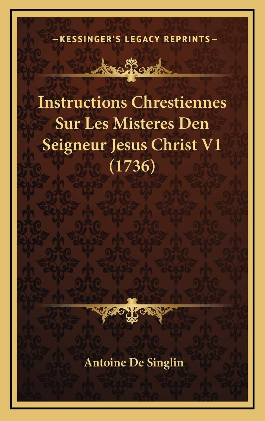 Instructions Chrestiennes Sur Les Misteres Den Seigneur Jesus Christ V1 (1736) Contemporary literature