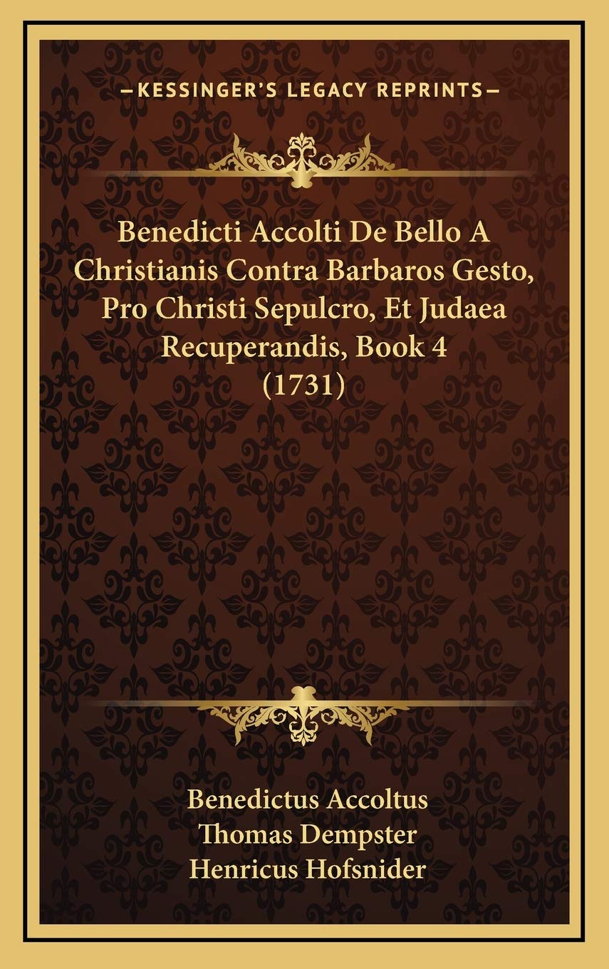 Benedicti Accolti De Bello A Christianis Contra Barbaros Gesto, Pro Christi Sepulcro, Et Judaea Recuperandis, Book 4 (1731) Contemporary literature