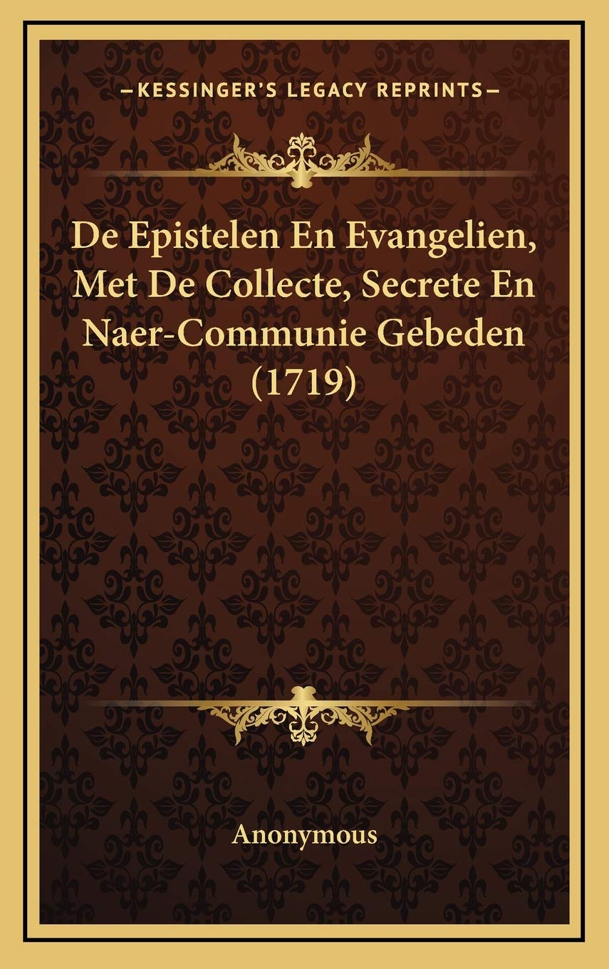 De Epistelen En Evangelien, Met De Collecte, Secrete En Naer-Communie Gebeden (1719) Contemporary literature