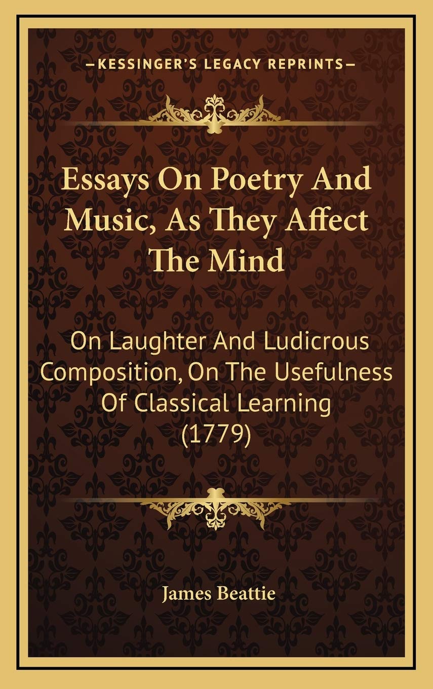 Essays On Poetry And Music, As They Affect The Mind: On Laughter And Ludicrous Composition, On The Usefulness Of Classical Learning (1779) Arts & Music