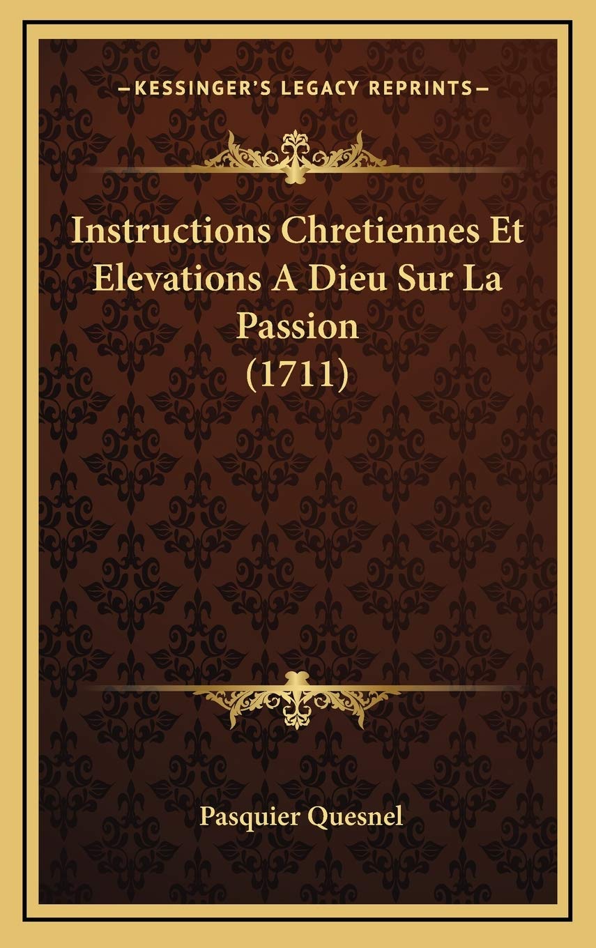 Instructions Chretiennes Et Elevations A Dieu Sur La Passion (1711) Contemporary literature