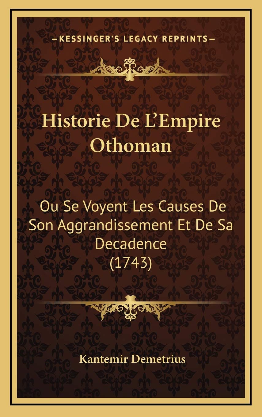 Historie De L’Empire Othoman: Ou Se Voyent Les Causes De Son Aggrandissement Et De Sa Decadence (1743) Contemporary literature