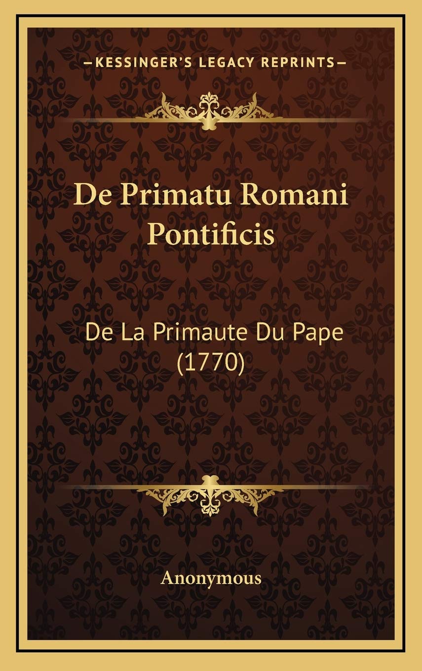 De Primatu Romani Pontificis: De La Primaute Du Pape (1770) Contemporary literature