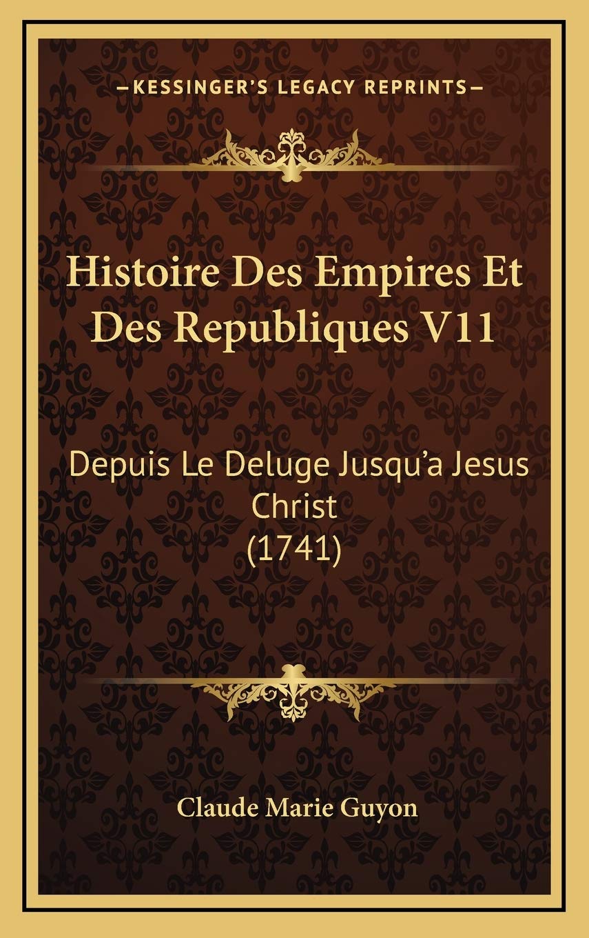 Histoire Des Empires Et Des Republiques V11: Depuis Le Deluge Jusqu’a Jesus Christ (1741) Contemporary literature