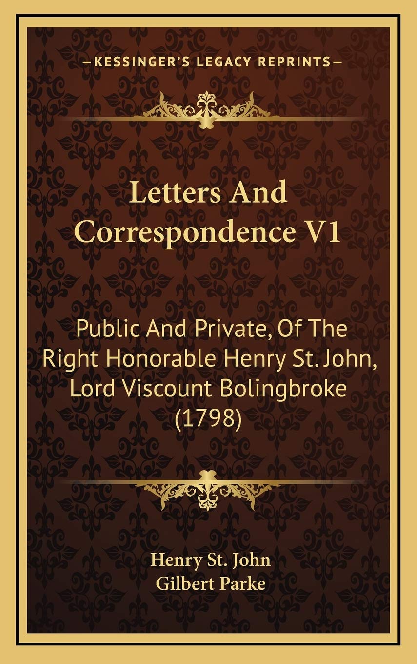 Letters And Correspondence V1: Public And Private, Of The Right Honorable Henry St. John, Lord Viscount Bolingbroke (1798) Essays & Short Stories