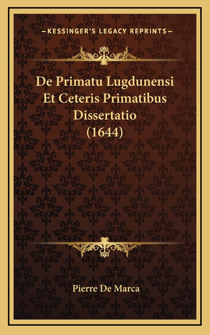 De Primatu Lugdunensi Et Ceteris Primatibus Dissertatio (1644) Contemporary literature
