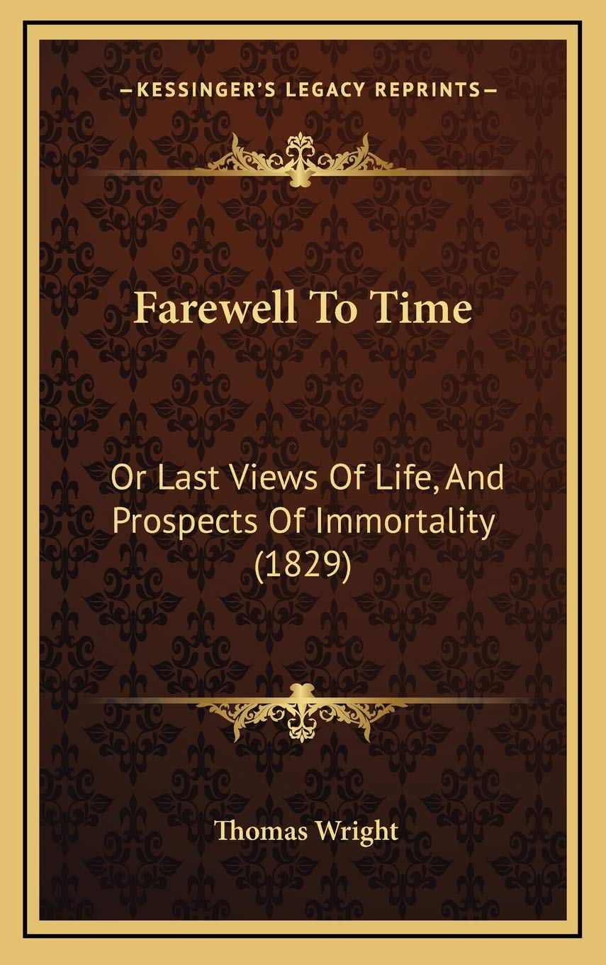 Farewell To Time: Or Last Views Of Life, And Prospects Of Immortality (1829) Philosophy