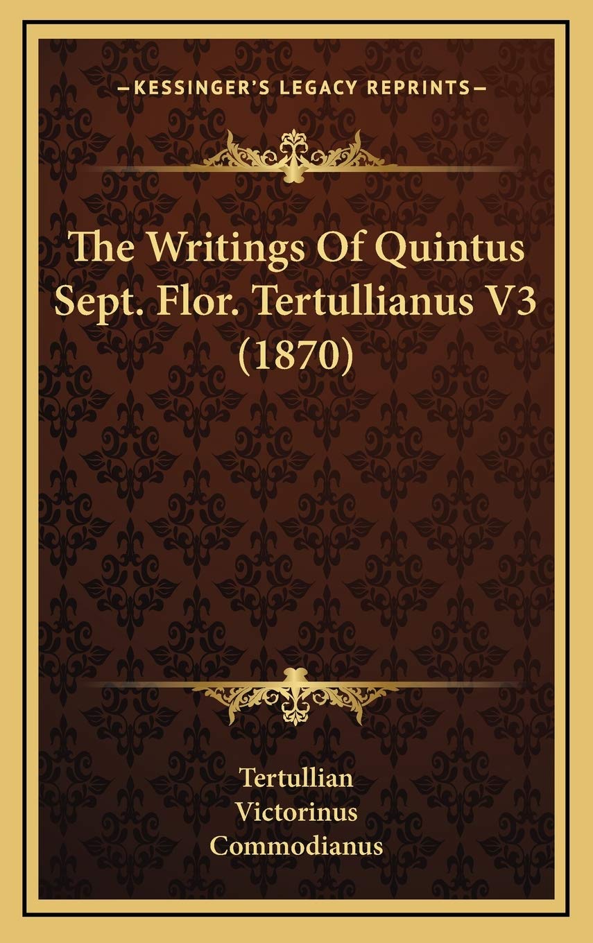 The Writings Of Quintus Sept. Flor. Tertullianus V3 (1870) Essays & Short Stories
