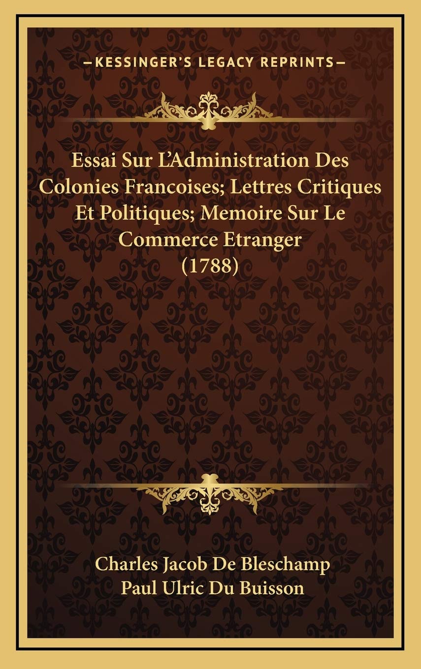 Essai Sur L’Administration Des Colonies Francoises; Lettres Critiques Et Politiques; Memoire Sur Le Commerce Etranger (1788) Contemporary literature