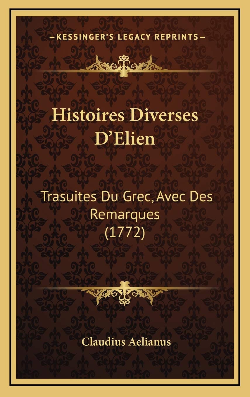 Histoires Diverses D’Elien: Trasuites Du Grec, Avec Des Remarques (1772) Contemporary literature