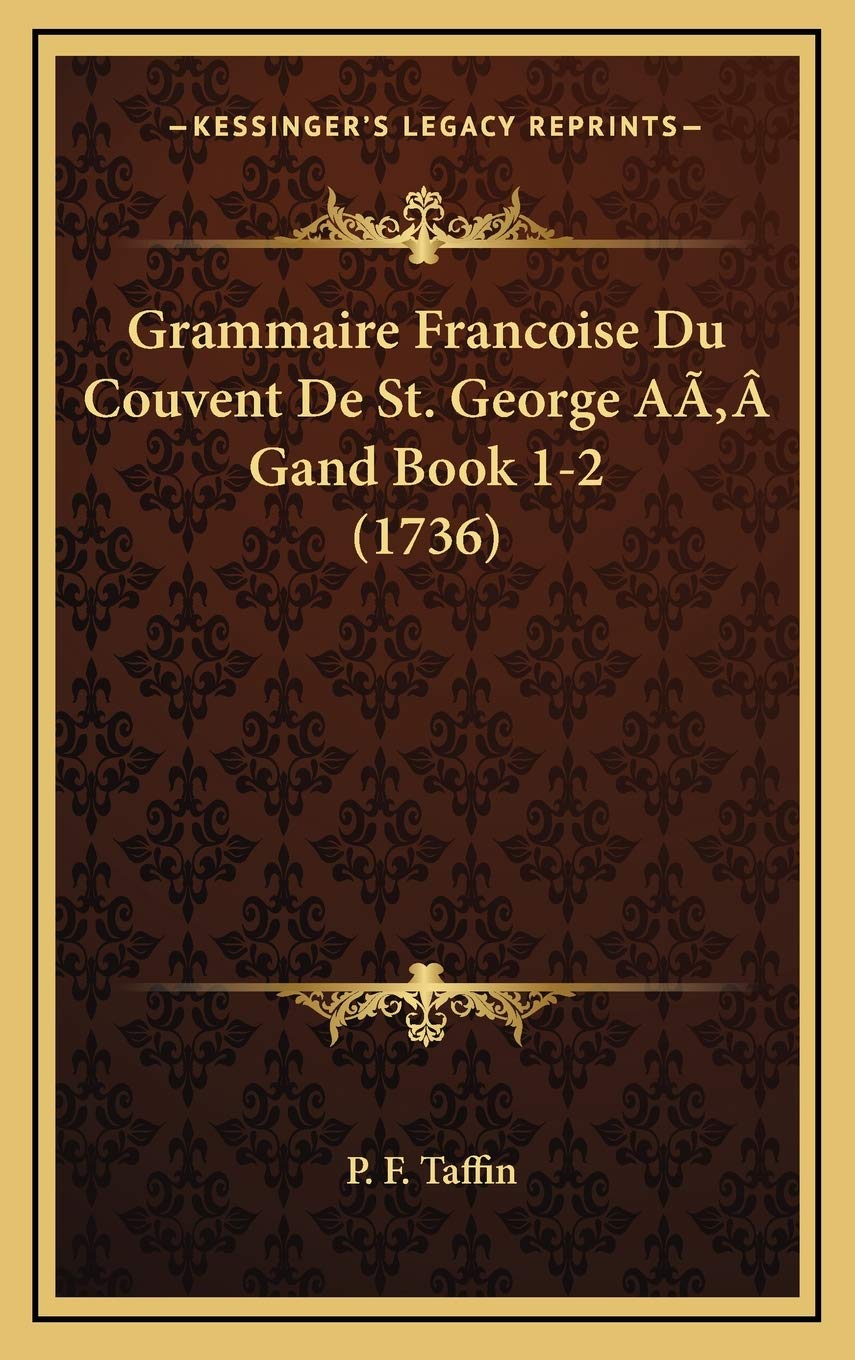 Grammaire Francoise Du Couvent De St. George AÃ‚ Gand Book 1-2 (1736) Contemporary literature