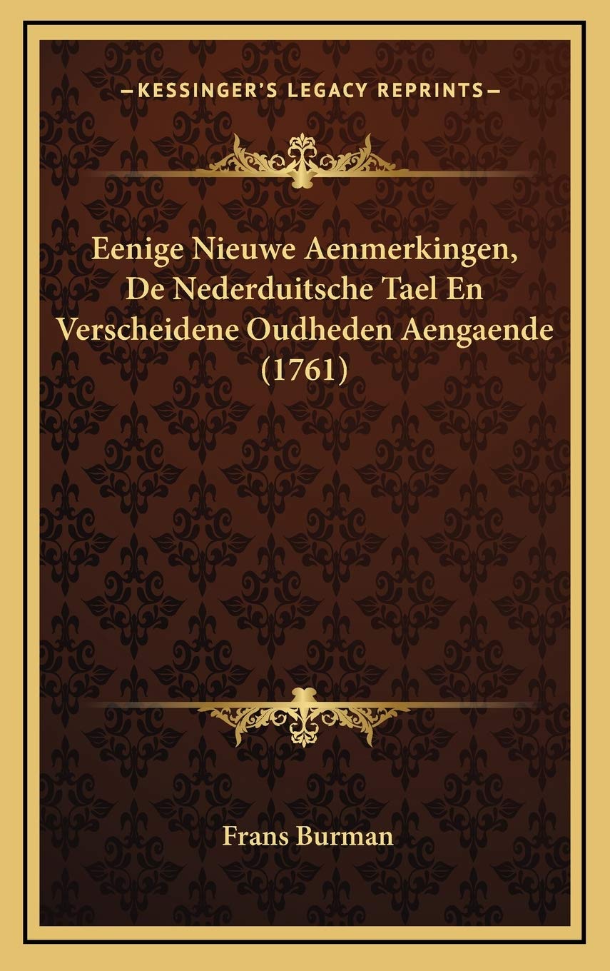 Eenige Nieuwe Aenmerkingen, De Nederduitsche Tael En Verscheidene Oudheden Aengaende (1761) Contemporary literature