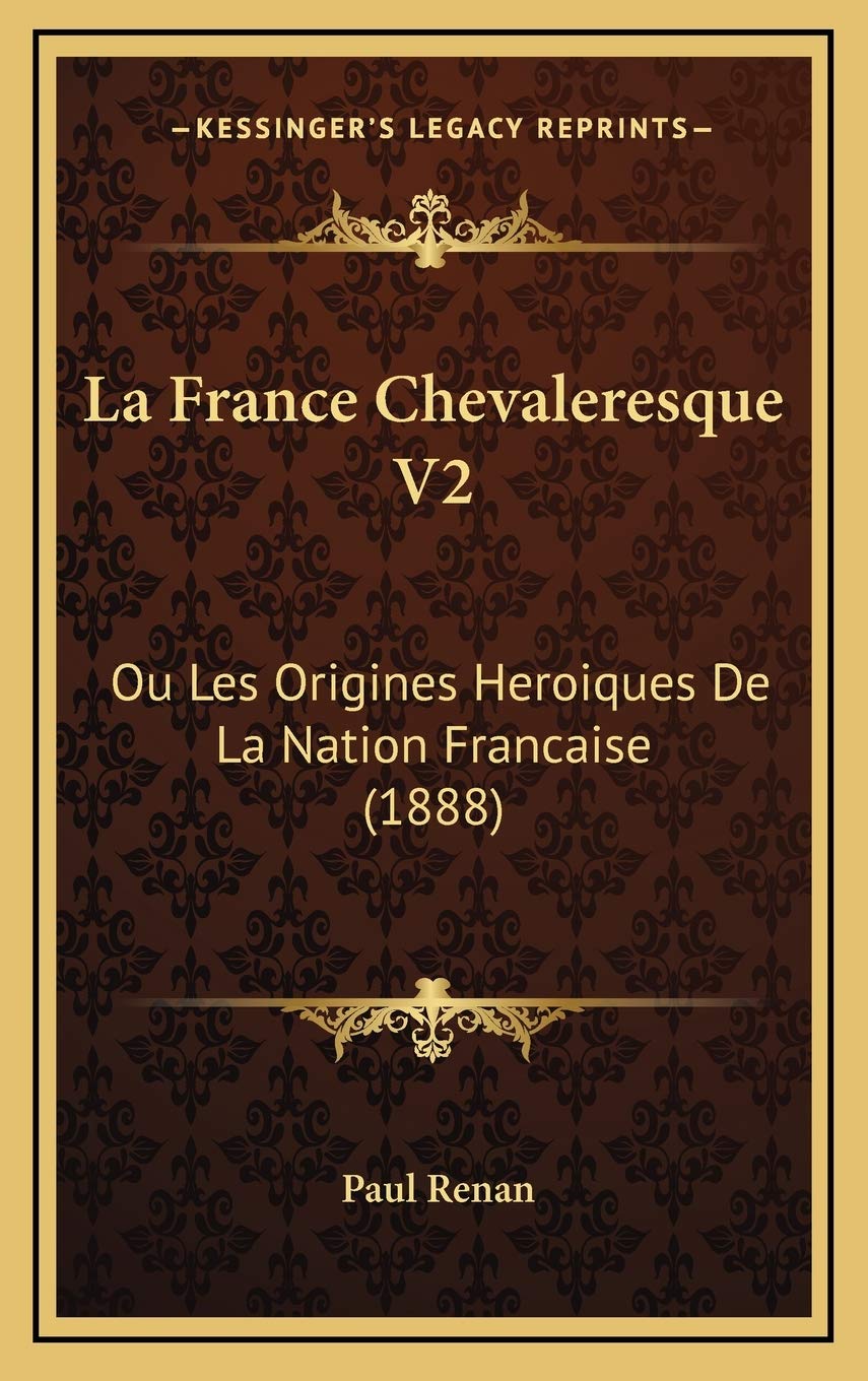 La France Chevaleresque V2: Ou Les Origines Heroiques De La Nation Francaise (1888) Contemporary literature Books