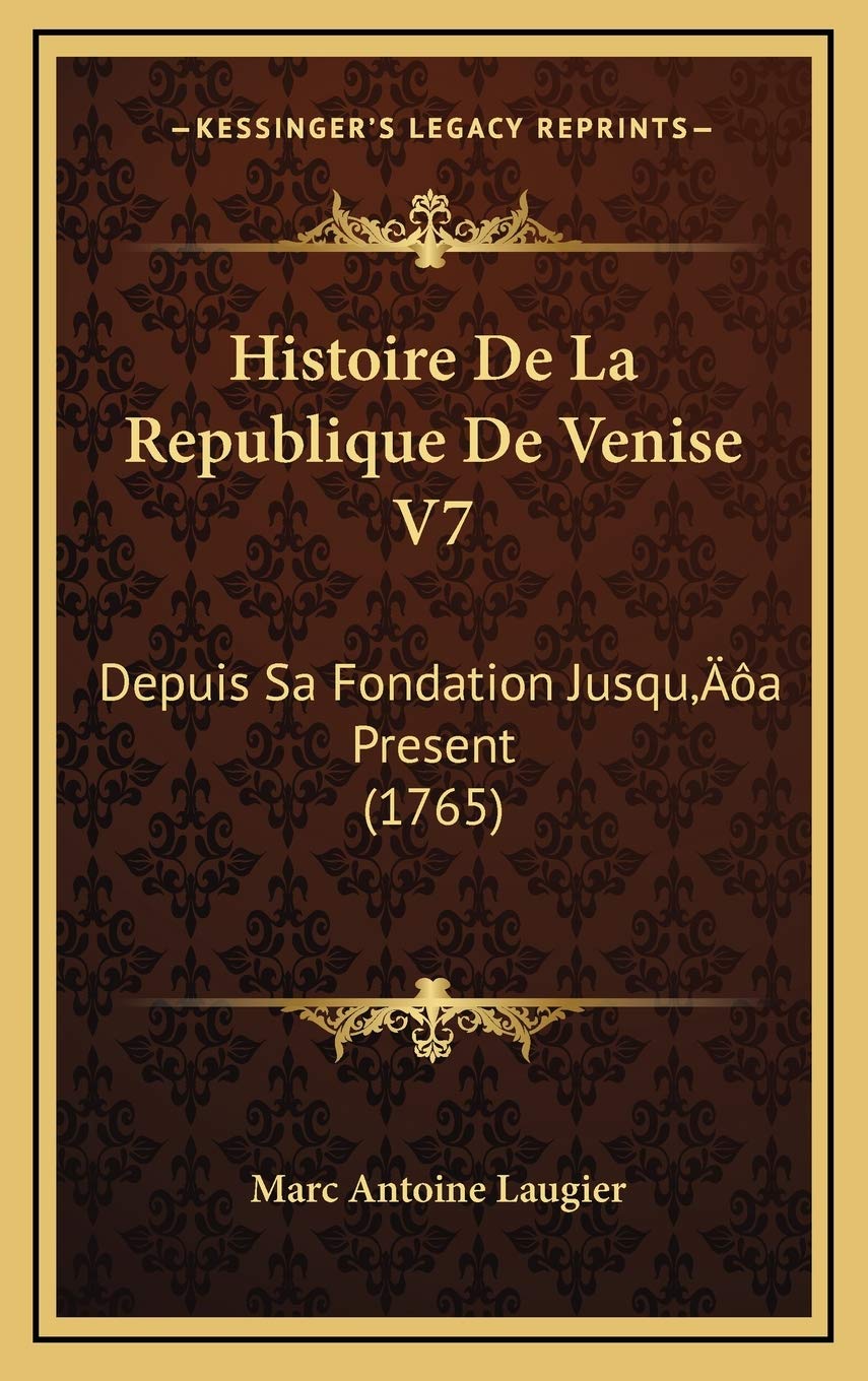 Histoire De La Republique De Venise V7: Depuis Sa Fondation Jusqu’a Present (1765) Contemporary literature