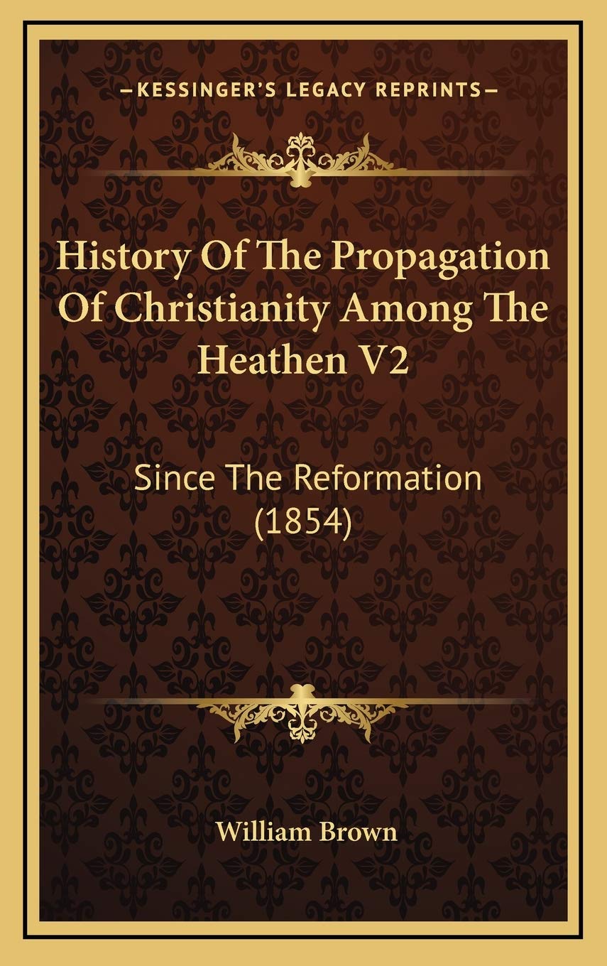 History Of The Propagation Of Christianity Among The Heathen V2: Since The Reformation (1854) Philosophy