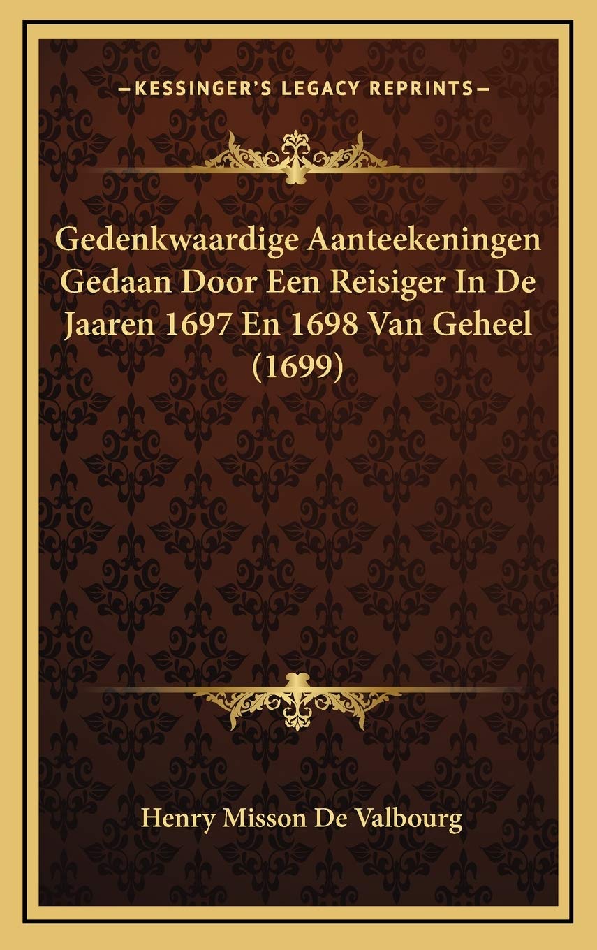Gedenkwaardige Aanteekeningen Gedaan Door Een Reisiger In De Jaaren 1697 En 1698 Van Geheel (1699) Contemporary literature Books