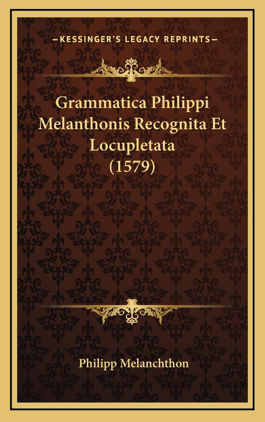 Grammatica Philippi Melanthonis Recognita Et Locupletata (1579) Contemporary literature