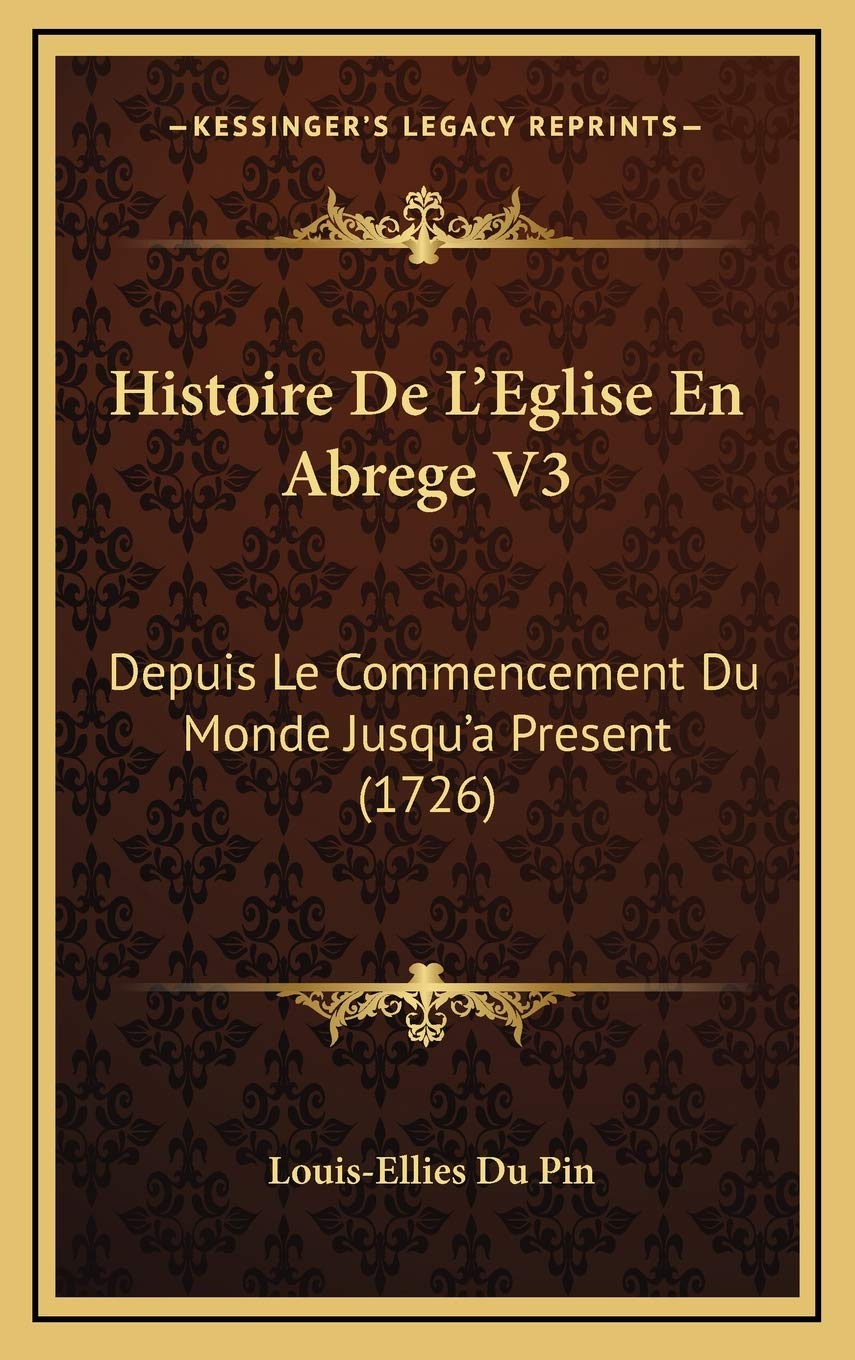 Histoire De L’Eglise En Abrege V3: Depuis Le Commencement Du Monde Jusqu’a Present (1726) Contemporary literature